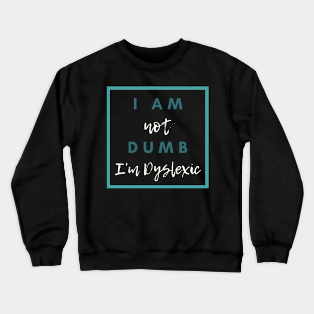 I Am Not Dumb I'm Dyslexic! Crewneck Sweatshirt by hello@3dlearningexperts.com